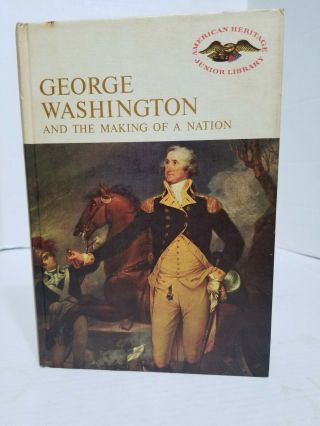 George Washington And The Making Of A Nation - American Heritage 1966