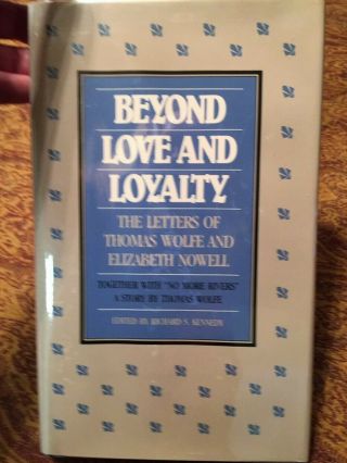 Beyond Love And Loyalty Letters Of Thomas Wolfe & Elizabeth Nowell,  Hc/dj 1st Ed