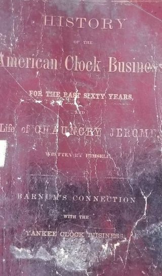 Chauncey Jerome / History Of The American Clock Business For The Past Sixty 1st