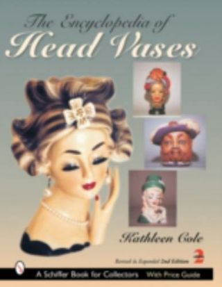 The Encyclopedia Of Head Vases By Kathleen Cole (2003,  Hardcover,  2nd Ed) Vg,
