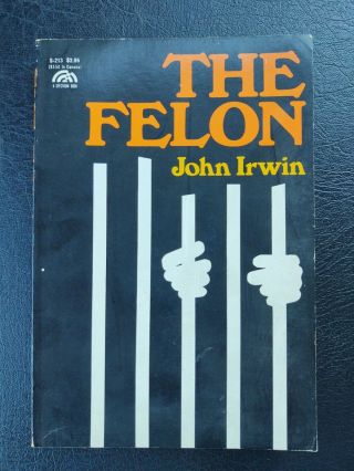 John Irwin: The Felon 1970 10th Edition Criminology American Prison System