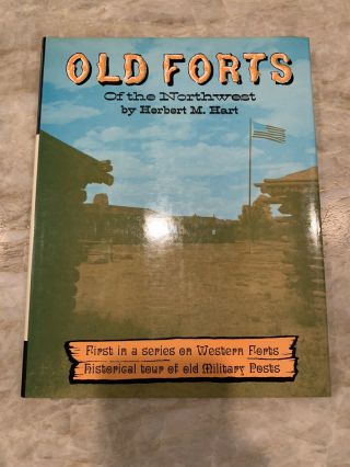 " Old Forts Of The Northwest " By Herbert Hart 1963 Illustrated Shippin