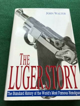 The Luger Story By John Walter 1995 Worlds Most Famous Handgun Story