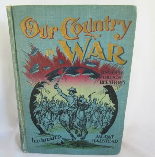 1898 Our Country At War And Foreign Relations Murat Halstead Illustrated