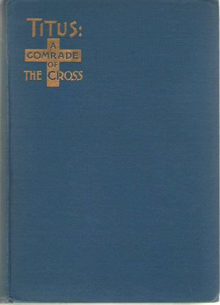 Titus: A Comrade Of The Cross - By Florence M.  Kingsley - 1914 Printing