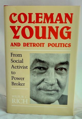Coleman Young And Detroit Politics From Social Activist To Power Broker 1st Ed