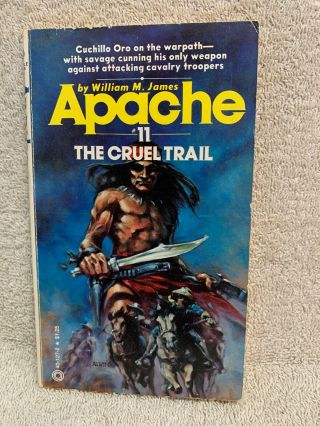 The Cruel Trail: Apache 11 By William M.  James 1978 Pinnicale 40 - 127 Ca Alvin