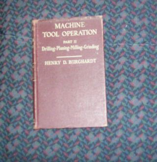 Machine Tool Operation Part Ii - Drilling,  Shaper,  Milling.  1944 Hc Burghardt