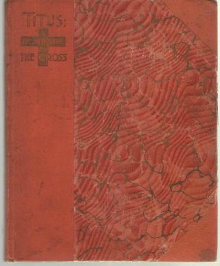 Titus: A Comrade Of The Cross - By Florence M.  Kingsley - 1897 Printing