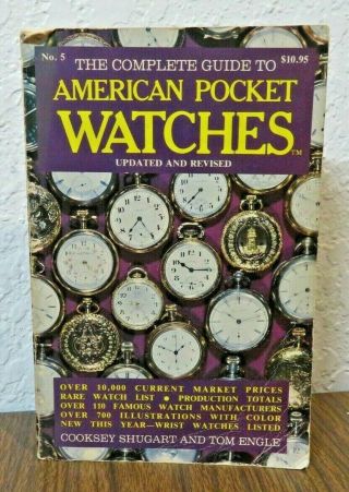 The Complete Guide To American Pocket Watches Cooksey Shugart N Tom Engle 1985