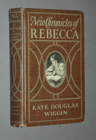 Wiggin,  Kate Douglas.  Chronicles Of Rebecca.  First Edition,  1907