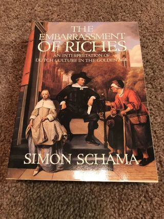 The Embarrassment Of Riches Simon Schama Dutch Culture In The Golden Age Pb