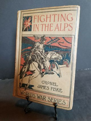 Vintage Fighting In The Alps Book Colonel James Fiske 1916 World War One