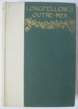 1893 Outre - Mer A Pilgrimage Beyond The Sea By Henry Wadsworth Longfellow Hc Book