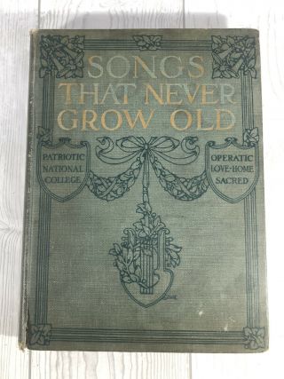 Antique 1909 / 1913 Songs That Never Grow Old Hb Book American & Opera Music