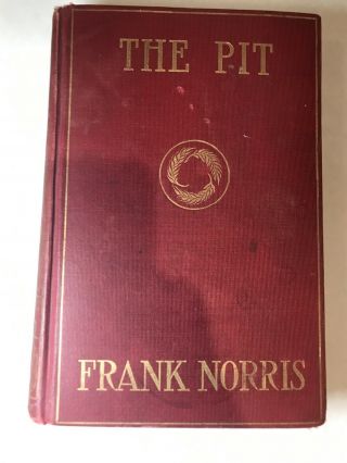 The Pit: A Story Of Chicago By Frank Norris The Epic Of The Wheat 1903 1st Ed.