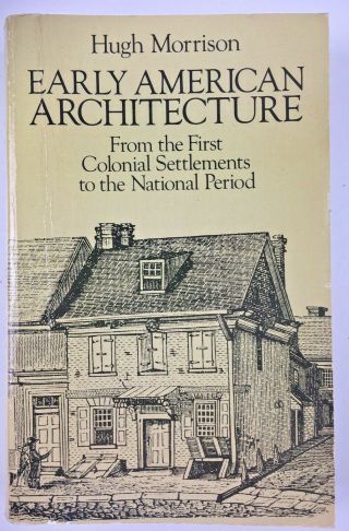 1987 Early American Architecture From 1st Colonial Settlements.  By Morrison