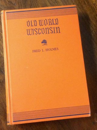 Old World Wisconisn By Fred L.  Holmes (1944)