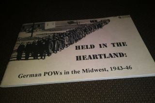 Held In The Heartland German Pows In The Midweat 1943 - 46 Wwii World War Ii