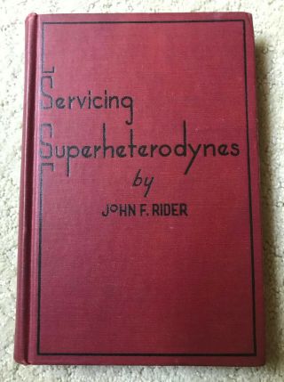 Servicing Superheterodynes By John F.  Rider 1945 Hard Cover