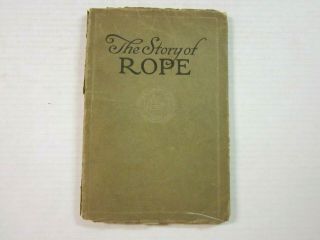 The Story Of Rope - History & Rope Making - Plymouth Cordage Co 1916 Illustr - Rare