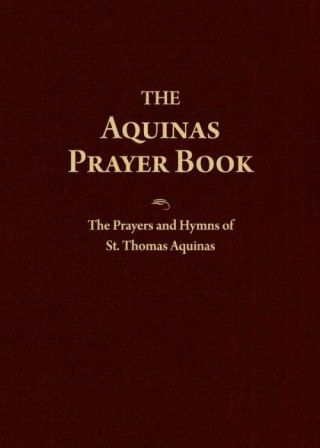 Aquinas Prayer Book,  The The Prayers And Hymns Of St.  Thomas Aquinas By St.  Thom