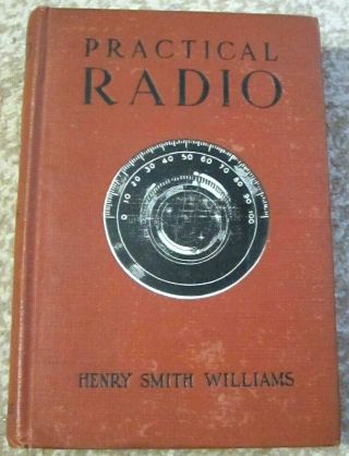 Practical Radio Vintage Book By Henry Smith Williams - April 1924 Publication