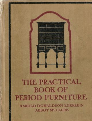 The Practical Book Of Period Furniture (1914) Harold Donaldson Eberlein