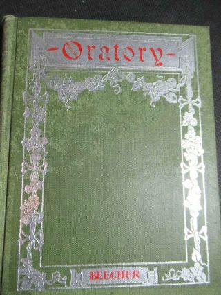Oratory By Reverend Henry Ward Beecher Penn Publishing 1899