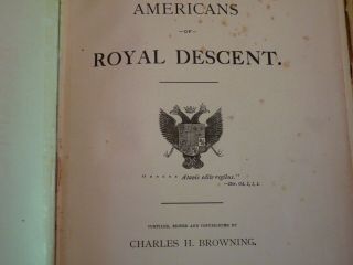 Americans Of Royal Descent By Browning Charles H.  Numbered 1st Edition Signed