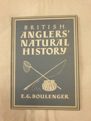 British Anglers Natural History E.  G.  Boulenger.  Fishing Book