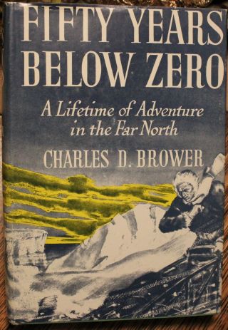 Fifty Years Below Zero Charles D.  Brower Signed By Son Thomas P.  Brower