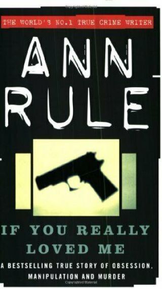 If You Really Loved Me: A True Story Of Desire And Mur.  By Rule,  Ann Paperback