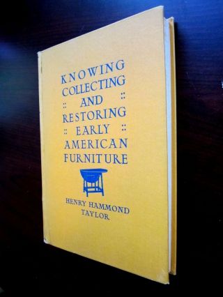 Knowing Collecting Restoring Early American Furniture Taylor Very Good,  Hc 1930