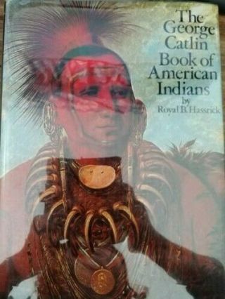 Royal B Hassrick / The George Catlin Book Of American Indians 1977