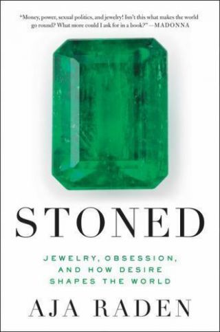 Stoned : Jewelry,  Obsession,  And How Desire Shapes The World By Aja Raden (2016)