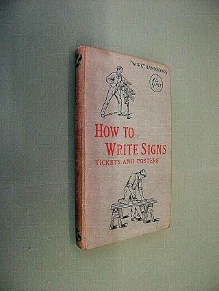 How To Write Signs,  Tickets & Posters.  Paul Hasluck.  Circa 1900.  " Work " Handbook