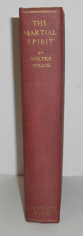 1931 The Martial Spirit A Study Of Our War With Spain Walter Millis First Ed Hb