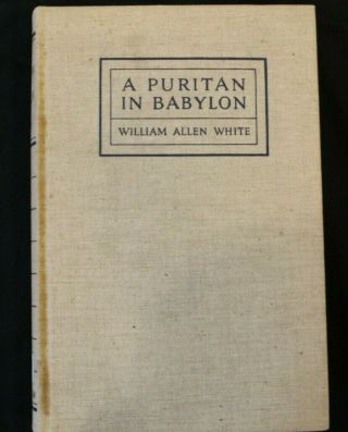 A Puritan In Babylon The Story Of Calvin Coolidge By William Allen White