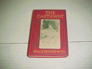 The Castaway Book By Hallie Erminie Rives 1904 1st Edition Bobbs Merrill