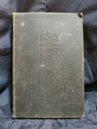 Erecting And Operating For Engineers/machinists/millwrights By Rogers 1927