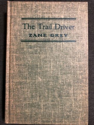 Zane Grey - The Trail Driver,  Copyright 1936,  Vintage Hardcover.
