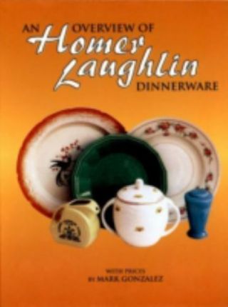 An Overview Of Homer Laughlin Dinnerware By Mark Gonzalez (2012,  Hardcover)