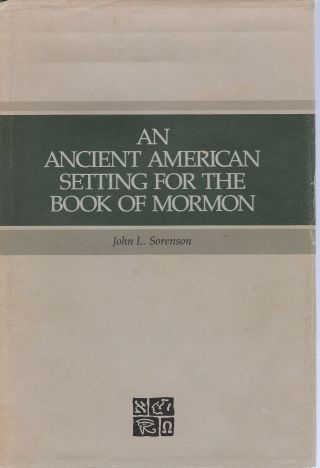 An Ancient American Setting For The Book Of Mormon,  By John L.  Sorenson
