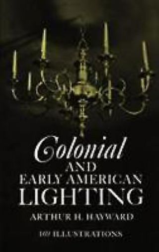 Colonial And Early American Lighting By Arthur H.  Hayward (2012,  Paperback)