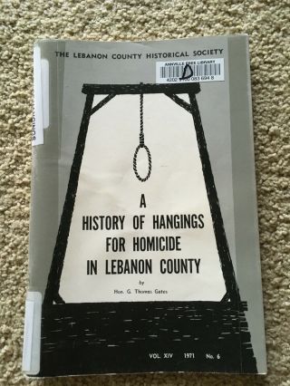 Signed By Author: A History Of Hangings For Homicide In Lebanon County,  Pa 1973