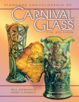 Standard Encyclopedia Of Carnival Glass By Bill Edwards; Mike Carwile