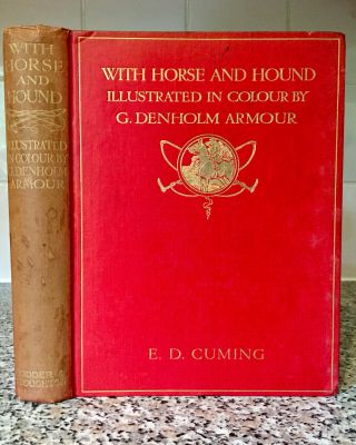 1911 With Horse And Hound By E.  D.  Cuming - 17 Colour Plates By G.  Denholm Armour