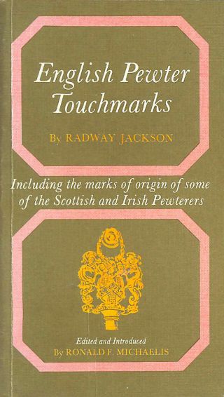 English Pewter Touchmarks (dealer Guides) By Jackson,  Radway; Michaelis,  Ronald