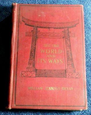 1907 William Jennings Bryan The Old World And Its Ways,  A Tour Around The World